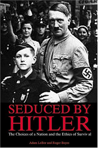 Stock image for Seduced by Hitler : The Choices of a Nation and the Ethics of Survival for sale by Better World Books: West