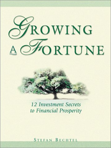 Growing a Fortune: Twelve Investment Secrets to Financial Prosperity (9781570717741) by Bechtel, Stefan