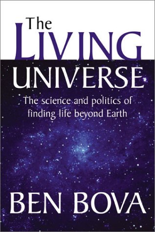 The Living Universe: The Science and Politics of Finding Life Beyond Earth (9781570717840) by Ben Bova