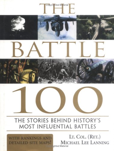 Beispielbild fr The Battle 100 : The Stories Behind History's Most Influential Battles zum Verkauf von Better World Books