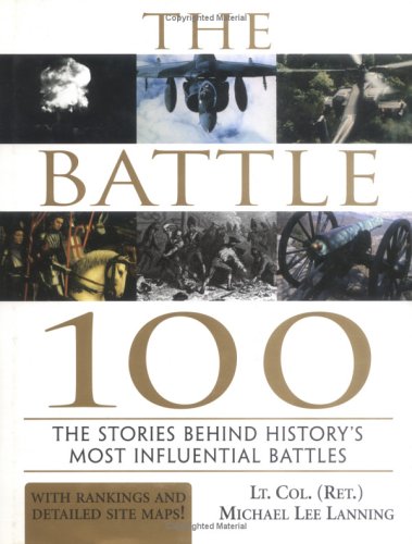Stock image for The Battle 100: The Stories Behind History's Most Influential Battles for sale by ThriftBooks-Dallas