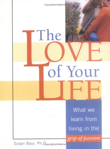 Beispielbild fr The Love of Your Life : What We Learn from Living in the Grip of Passion zum Verkauf von Better World Books