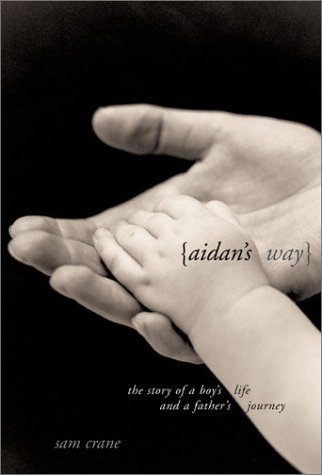 Stock image for Aidans Way: The Story of a Boys Life and a Fathers Journey for sale by Read&Dream