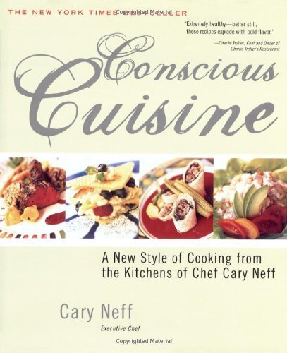 Stock image for Conscious Cuisine: A New Style of Cooking from the Kitchens of Chef Cary Neff for sale by Front Cover Books