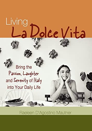 Beispielbild fr Living La Dolce Vita: Bring the Passion, Laughter and Serenity of Italy into Your Daily Life zum Verkauf von SecondSale