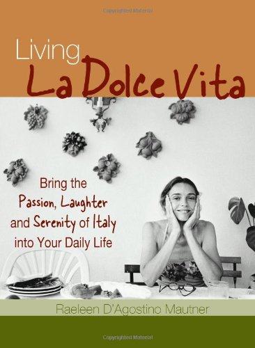 9781570719271: Living la Dolce Vita: Bring the Passion, Laughter and Serenity of Italy into Your Daily Life