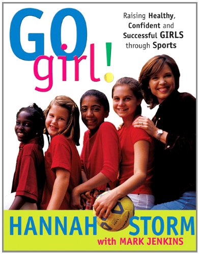 Beispielbild fr Go Girl! Raising Healthy, Confident and Successful Girls through Sports zum Verkauf von Wonder Book