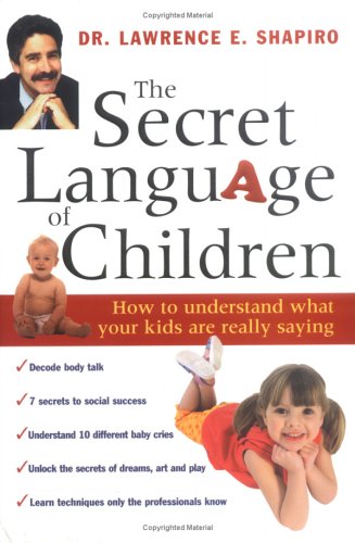 Stock image for The Secret Language of Children: How to Understand What Your Kids are Really Saying for sale by HPB Inc.