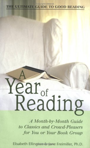 Imagen de archivo de A Year of Reading: A Month-by-Month Guide to Classics and Crowd Pleasers - For You or Your Book Group a la venta por Sarah Zaluckyj