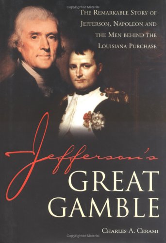Beispielbild fr Jefferson's Great Gamble: The Remarkable Story of Jefferson, Napoleon and the Men Behind the Louisiana Purchase zum Verkauf von Bookmonger.Ltd