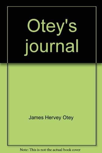 Stock image for Otey's journal: Being the account by James Hervey Otey, A.B., M.A., D.D., L.L.D., first bishop of the Tennessee Diocese of the Protestant Episcopal Church, . in England, Scotland, Ireland, and Wales for sale by Ergodebooks