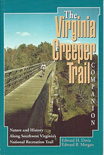 Virginia Creeper Trail Companion The: Nature and History Along Southwest Virginia's National Recr...