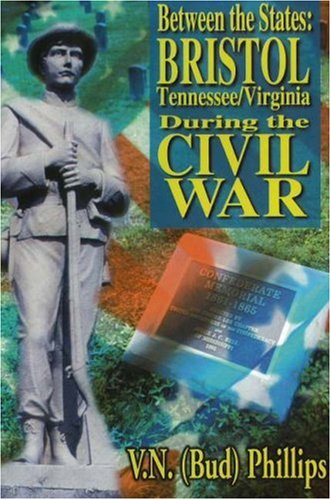 Between the States: Bristol, Tennessee/Virginia During the Civil War