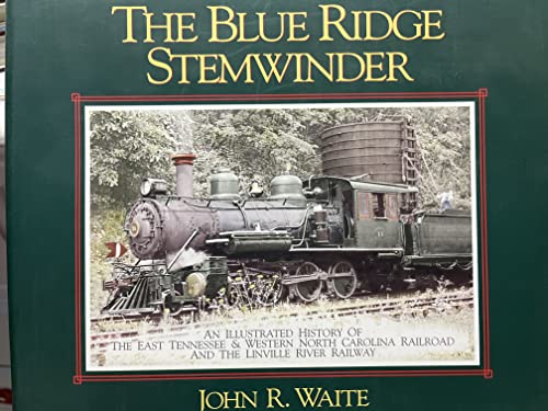 Beispielbild fr Blue Ridge Stemwinder: An Illustrated History of the East Tennessee & Western North Carolina Railroad and the Linville River Railway zum Verkauf von Wonder Book
