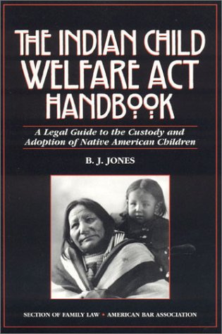 Beispielbild fr The Indian Child Welfare Act Handbook a Legal Guide to the Custody and Adoption of Native American Children zum Verkauf von Chequamegon Books