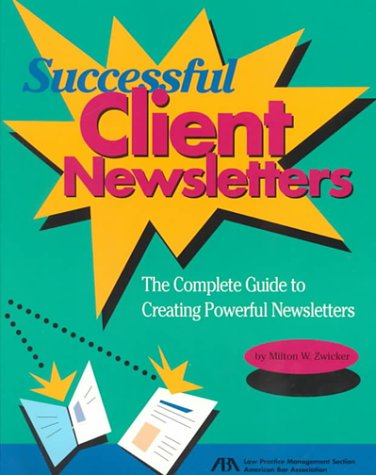 Beispielbild fr Successful Client Newsletters : The Complete Guide to Creating Powerful Newsletters zum Verkauf von Better World Books