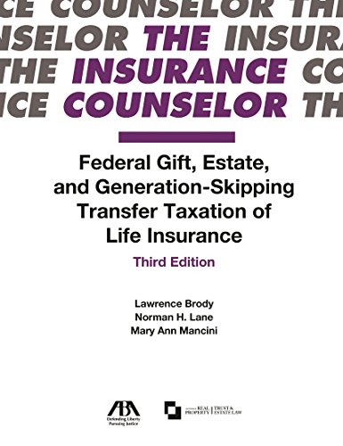 Federal Gift, Estate, and Generation-Skipping Transfer Taxation of Life Insurance (The Insurance Counselor, 3) (9781570735363) by Millard, Kevin D.; Brody, Lawrence; Lane, Norman H.