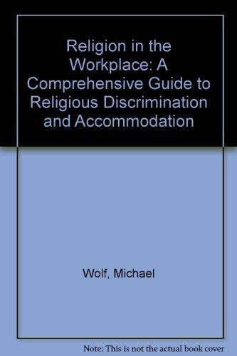 'Religion in the Workplace: A Comprehensive Guide to Religious Discrimination and Accommodation' (#5190304) (9781570735974) by Wolf, Michael; Friedman, Bruce; Sutherland, Daniel