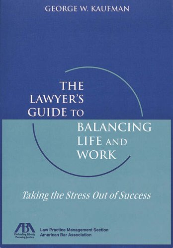 Imagen de archivo de The Lawyer's Guide to Balancing Life and Work : Taking the Stress Out of Success a la venta por Better World Books