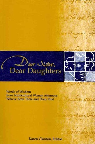 Stock image for Dear Sisters, Dear Daughters: Words of Wisdom from Multicultural Women Attorneys Who'Ve Been There and Done That for sale by SecondSale