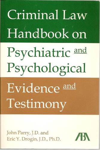 Criminal law handbook on psychiatric and psychological evidence and testimony (9781570738494) by Parry, John