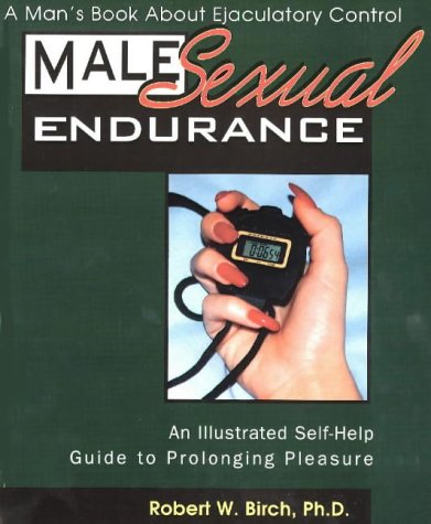 Male Sexual Endurance: A Man's Book About Ejaculatory Control (9781570743498) by Birch, Robert W.