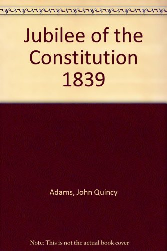 Jubilee of the Constitution 1839 (9781570743900) by Adams, John Quincy