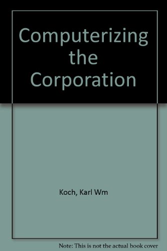 Computerizing the Corporation (9781570744112) by Koch, Karl Wm; Koch