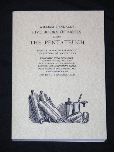 William Tyndale's Five Books of Moses called The Pentateuch, Being a Verbatim Reprint of the Edit...