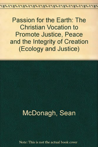 9781570750212: Passion for the Earth: The Christian Vocation to Promote Justice, Peace and the Integrity of Creation (Ecology and Justice)