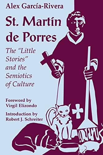 St. Martin de Porres: The \\ Little Stories\\ and the Semiotics of Cultu - Garcia-Rivera, Alex