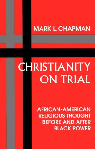 Stock image for Christianity on Trial: African-American Religious Thought Before and After Black Power for sale by ThriftBooks-Atlanta