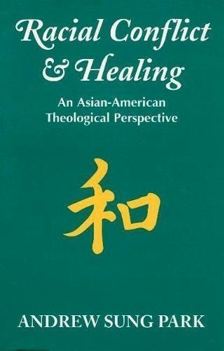 Stock image for Racial Conflict and Healing : An Asian-American Theological Perspective for sale by Better World Books: West