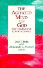 Imagen de archivo de The Agitated Mind of God : The Theology of Kosuke Koyama a la venta por Better World Books: West