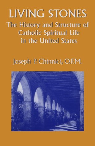 LIVING STONES: The History and Structure of Catholic Spiritual Life in the United States - Joseph P. Chinnici