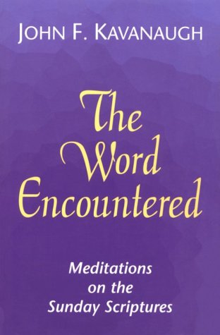 The Word Encountered: Meditations on the Sunday Scriptures (9781570750939) by Kavanaugh, John F.