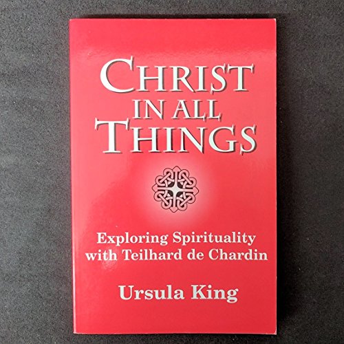 Beispielbild fr Christ in All Things: Exploring Spirituality With Teilhard de Chardin (The 1996 Bampton Lectures) zum Verkauf von More Than Words