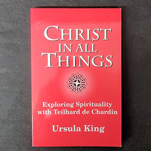 Imagen de archivo de Christ in All Things: Exploring Spirituality With Teilhard de Chardin (The 1996 Bampton Lectures) a la venta por More Than Words