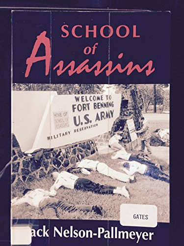 Stock image for School of Assassins: The Case for Closing the School of the Americas and for Fundamentally Changing U.S. Foreign Policy for sale by Wonder Book