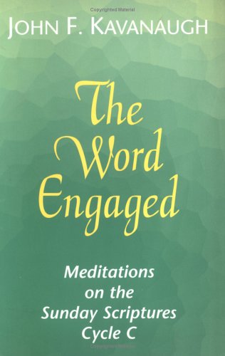 The Word Engaged: Meditations on the Sunday Scriptures Cycle C (9781570751370) by Kavanaugh, John F.
