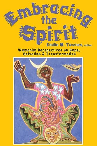 9781570751400: Embracing the Spirit: Womanist Perspectives on Hope, Salvation and Transformation: 0013 (BISHOP HENRY MCNEAL TURNER/SOJOURNER TRUTH SERIES IN BLACK RELIGION)