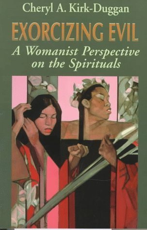 Stock image for Exorcising Evil: A Womanist Perspective on the Spirituals (BISHOP HENRY MCNEAL TURNER/SOJOURNER TRUTH SERIES IN BLACK RELIGION) for sale by The Book Spot