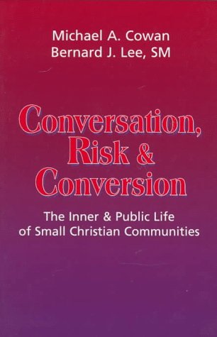 Stock image for Conversation, Risk, and Conversion : The Inner and Public Life of Small Christian Communities for sale by Better World Books
