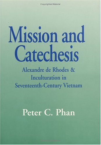Stock image for Mission and Catechesis: Alexandre De Rhodes and Inculturation in Seventeenth-Century Vietnam (Faith and Cultures Series) for sale by More Than Words