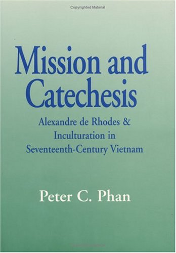 9781570751660: Mission and Catechesis: Alexandre De Rhodes and Inculturation in Seventeenth-Century Vietnam (Faith and Cultures Series)