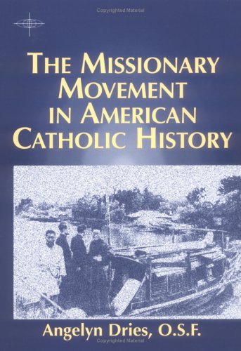 

The Missionary Movement in American Catholic History (American Society of Missiology)