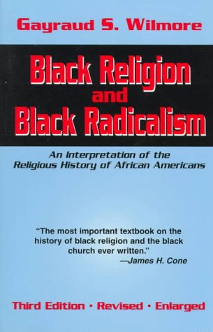 Beispielbild fr Black Religion and Black Radicalism: An Interpretation of the Religious History of African Americans zum Verkauf von HPB-Emerald