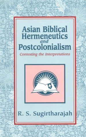 Asian Biblical Hermeneutics and Postcolonialism: Contesting the Interpretations (Bible & Liberation Series) (9781570752056) by Sugirtharajah, R. S.
