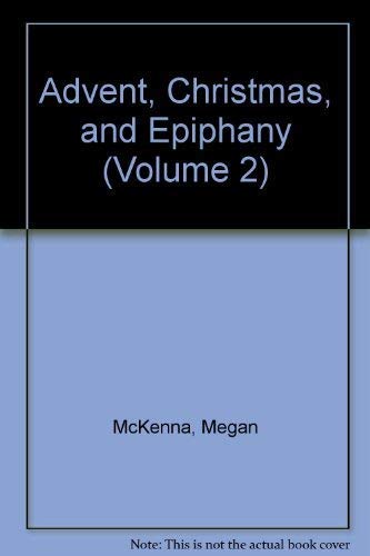 Advent, Christmas, and Epiphany: Stories and Reflections on the Sunday Readings, Volume I (v. 1) - McKenna, Megan