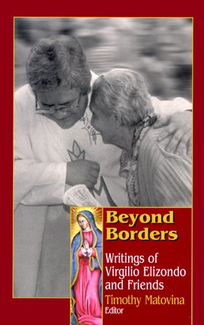 Beispielbild fr Beyond Borders : Writings of Virgilio Elizondo and Friends zum Verkauf von Better World Books